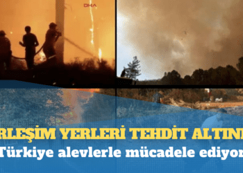 Türkiye alevlerle mücadele ediyor: Yerleşim yerleri tehdit altında!