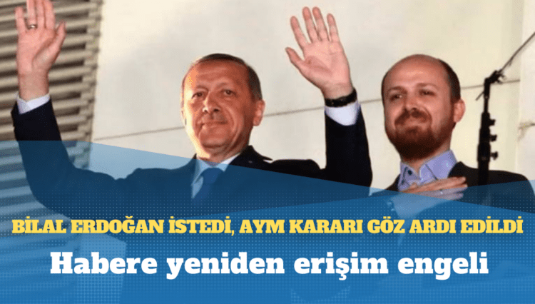 Bilal Erdoğan istedi, AYM’nin “ifade özgürlüğü ihlali” kararı yok sayıldı: Erişim engeli kaldırılan haber tekrar engellendi