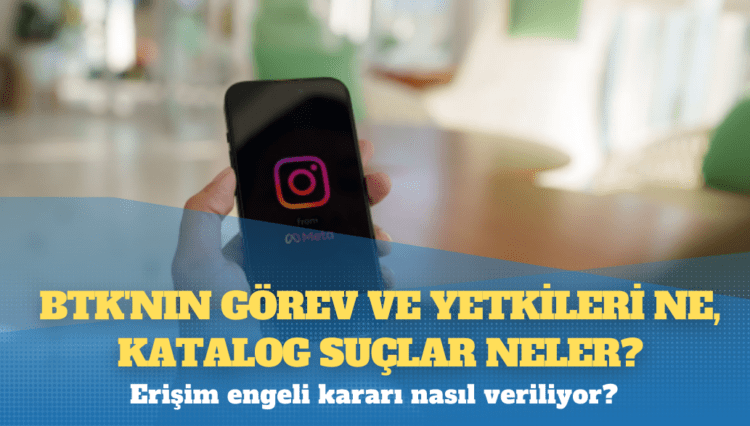 Instagram’a erişim engeli: BTK’nın görev ve yetkileri ne, katalog suçlar neler?