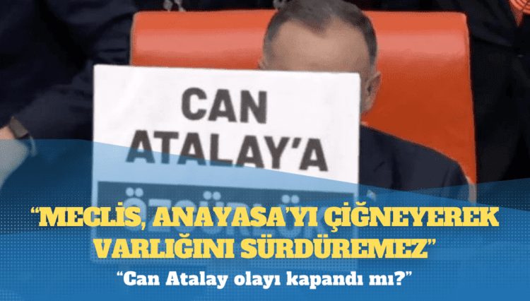 Can Atalay: Meclis, Anayasa’yı çiğneyerek varlığını sürdüremez