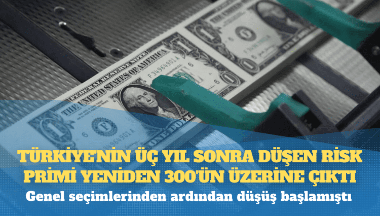 Türkiye’nin üç yıl sonra düşen risk primi (CDS) yeniden 300’ün üzerine çıktı