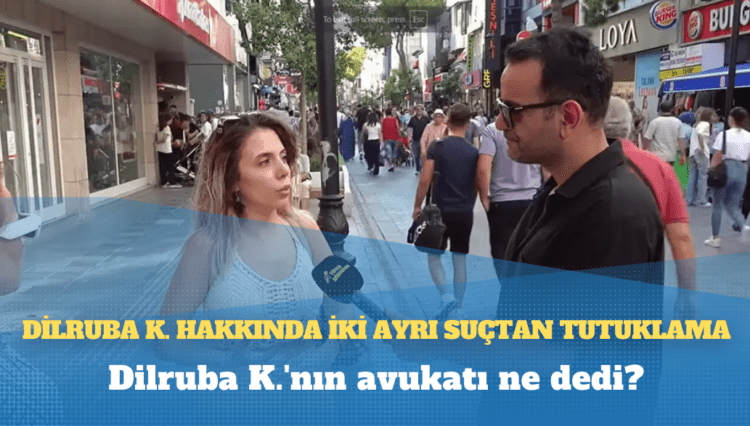 Dilruba K. hakkında iki ayrı suçtan tutuklama