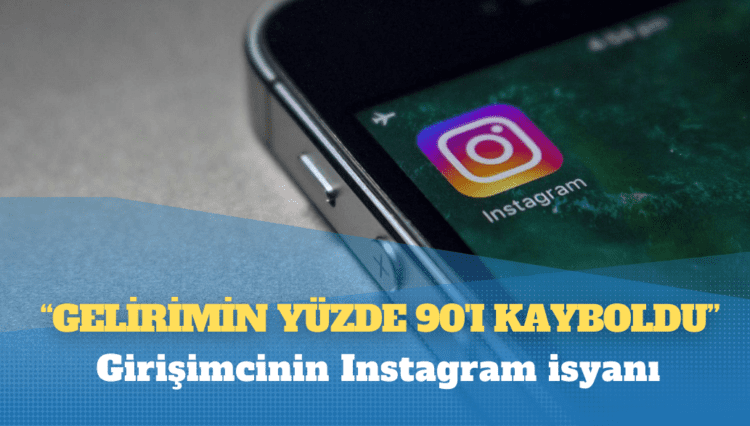 Girişimcinin Instagram isyanı: Gelirimin yüzde 90’ı kayboldu