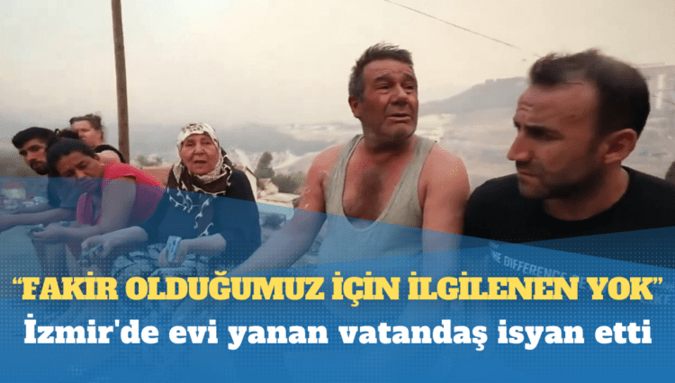 İzmir’de evi yanan vatandaş isyan etti: Fakir olduğumuz için ilgilenen yok