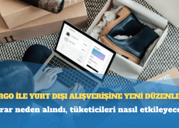 Kargo ile yurt dışı alışverişine yeni düzenleme: Karar neden alındı, tüketicileri nasıl etkileyecek?