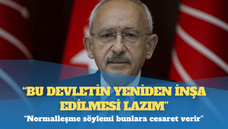 Kılıçdaroğlu: Bu devletin yeniden inşa edilmesi lazım
