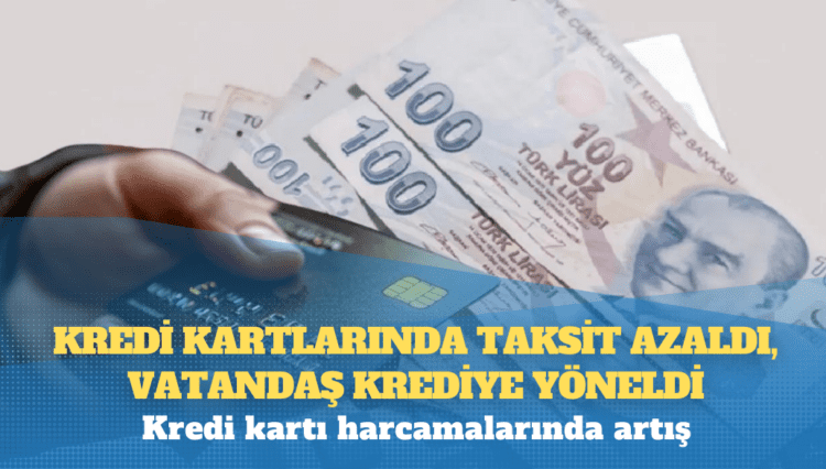 Kredi kartlarında taksit azaldı, vatandaş krediye yöneldi