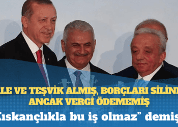 “Kıskançlıkla bu iş olmaz” demişti: İhale ve teşvik almış, borçları silinmiş ancak vergi ödememiş