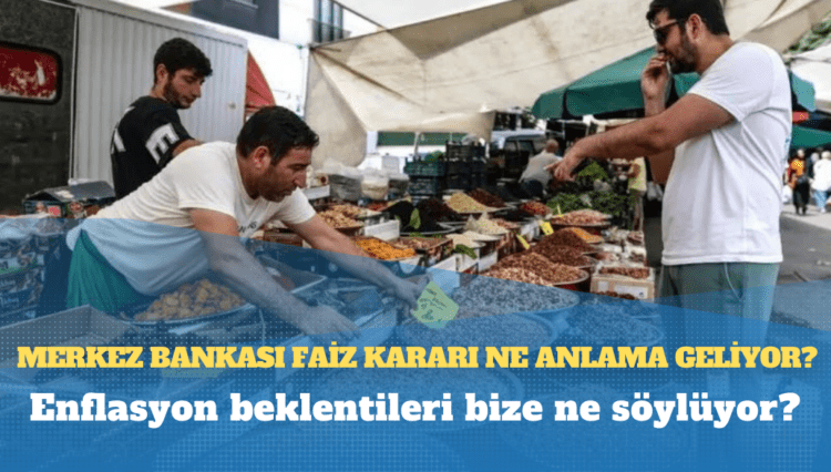 Merkez Bankası faiz kararı ne anlama geliyor, enflasyon beklentileri bize ne söylüyor?