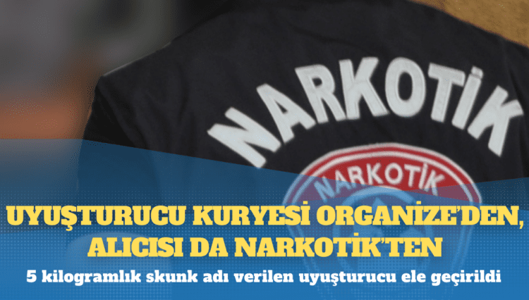 Uyuşturucu kuryesi Organize’den, alıcısı da Narkotik’ten