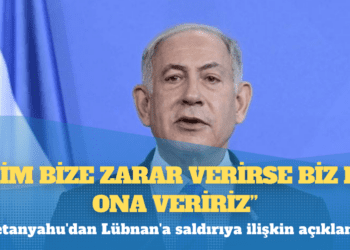 Netanyahu’dan Lübnan’a saldırıya ilişkin açıklama: Kim bize zarar verirse biz de ona veririz