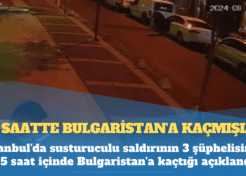 İstanbul’da susturuculu saldırının 3 şüphelisinin 2,5 saat içinde Bulgaristan’a kaçtığı açıklandı