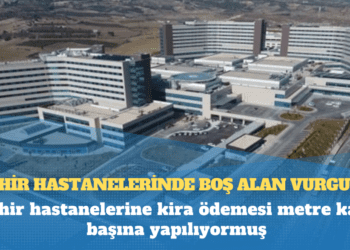 Şehir hastanelerine kira ödemesi metre kare başına yapılıyormuş