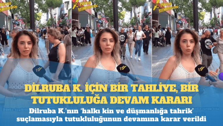 Dilruba K. için bir tahliye, bir tutukluluğa devam kararı
