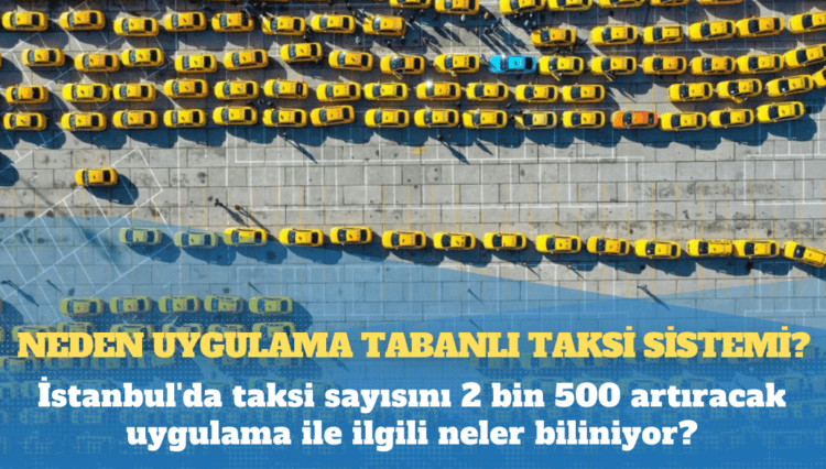 İstanbul’da taksi sayısını 2 bin 500 artıracak uygulama ile ilgili neler biliniyor?