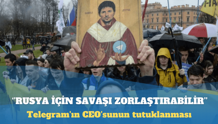 Telegram’ın CEO’su Durov’un tutuklanması Rusya’nın Ukrayna’ya yönelik planlarını zorlaştırabilir