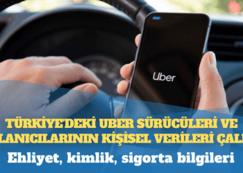 Türkiye’deki Uber sürücüleri ve kullanıcılarının kişisel verileri çalındı: Ehliyet, kimlik, sigorta bilgileri
