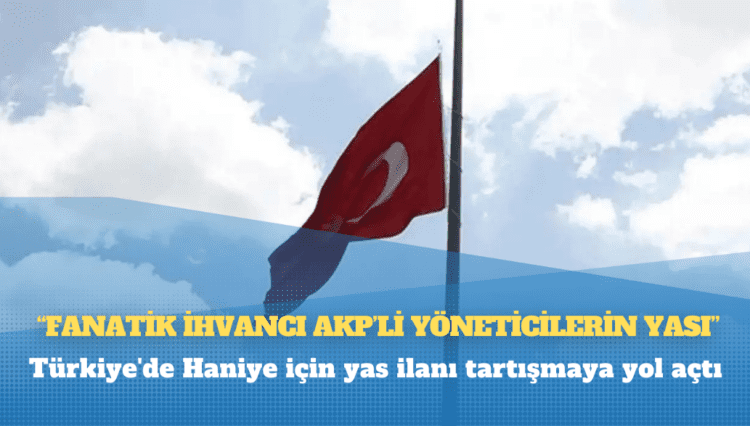 Türkiye’de Haniye için yas ilanı tartışmaya yol açtı