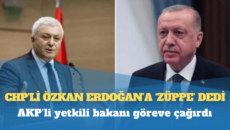 CHP’li Özkan Erdoğan’a ‘züppe’ dedi, AKP’li yetkili bakanı göreve çağırdı