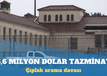 Çıplak aramaya 5,6 milyon dolar tazminat: Cezaevi idaresi, gardiyanlar, doktor, hastane…