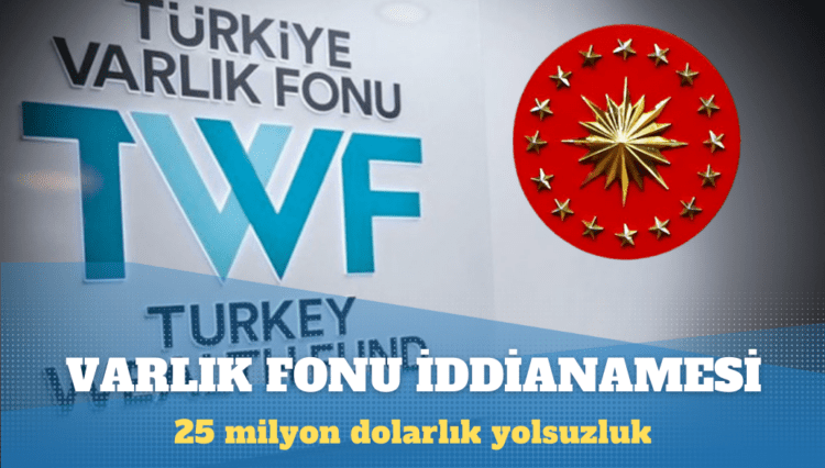 Varlık Fonu’nda ’25 milyon dolarlık yolsuzluk’ iddianamesi