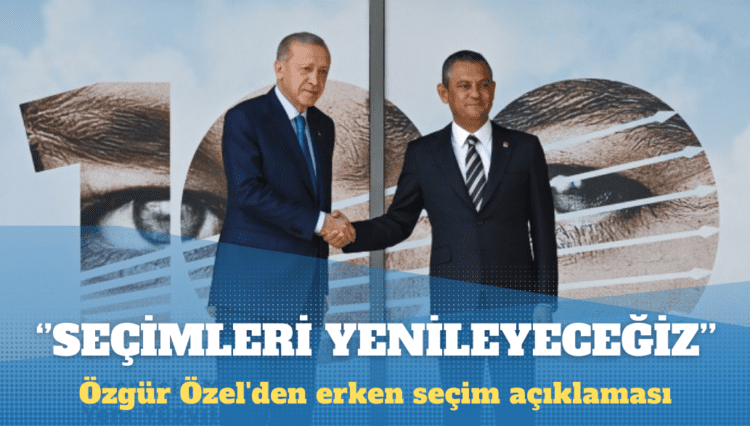 Özgür Özel’den erken seçim açıklaması: Seçimleri yenileyeceğiz