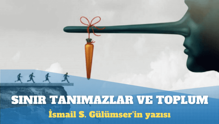 İsmail S. Gülümser’in yazısı: Sınır tanımazların yozlaştırdığı toplum