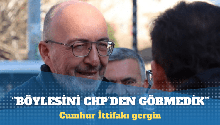 Cumhur İttifakı gergin: Bunlardan gördüğümüzü CHP’den görmedik