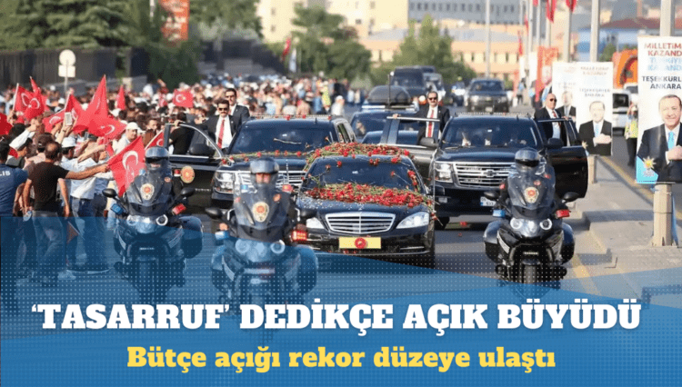‘Tasarruf’ dedikçe bütçe daha çok açık verdi