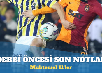Fenerbahçe-Galatasaray maçı: Derbi öncesi son notlar ve muhtemel ilk 11’ler