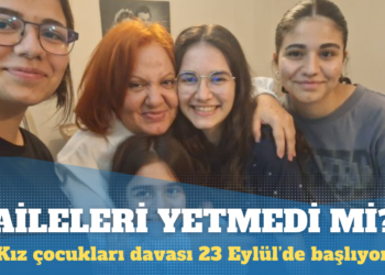 Kız çocukları davası: Ailelerinden alamadığınız intikamı şimdi yetişen kız çocuklarından mı almaya çalışıyorsunuz?