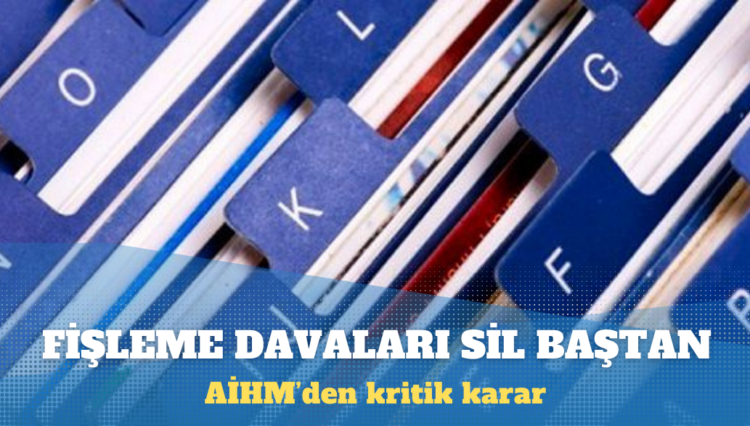 AİHM’den kritik karar: Fişleme davaları sil baştan