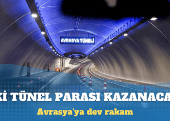 Avrasya’ya dev rakam: İki tünel parası kazanacak