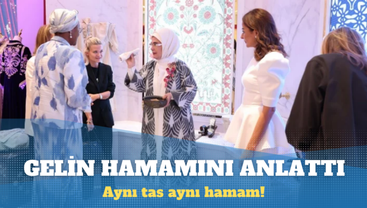 Emine Erdoğan ABD’de gelin hamamını anlattı