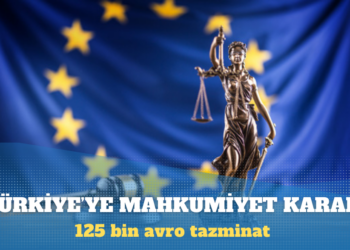 AİHM, 23 hakim ve savcı için kararını açıkladı: Türkiye’ye mahkumiyet kararı