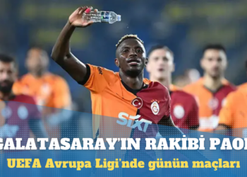 UEFA Avrupa Ligi: Galatasaray, PAOK’la karşılaşıyor