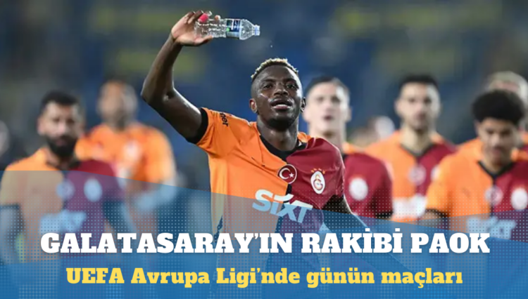 UEFA Avrupa Ligi: Galatasaray, PAOK’la karşılaşıyor