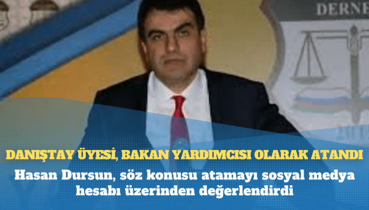 Danıştay Üyesi, bakan yardımcısı olarak atandı