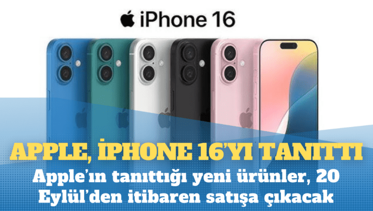 Apple, iPhone 16’yı tanıttı