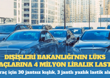 Dışişleri Bakanlığı’nın lüks araçlarına 4 milyon liralık lastik!