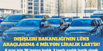 Dışişleri Bakanlığı’nın lüks araçlarına 4 milyon liralık lastik!
