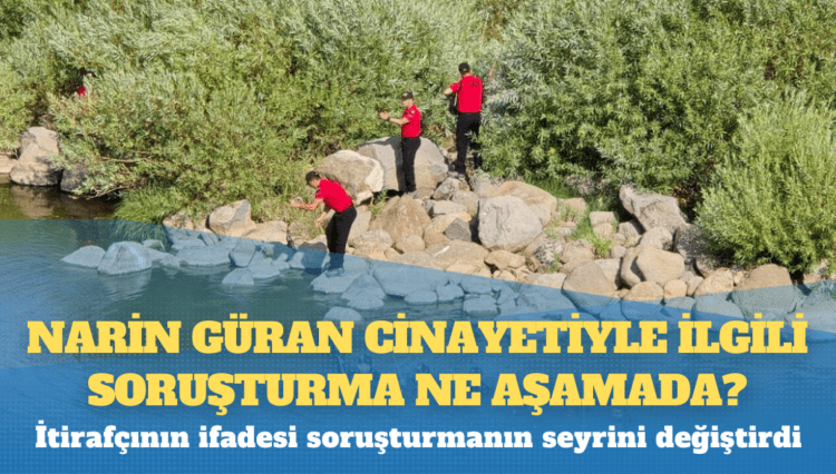 Narin Güran cinayetiyle ilgili soruşturma ne aşamada?
