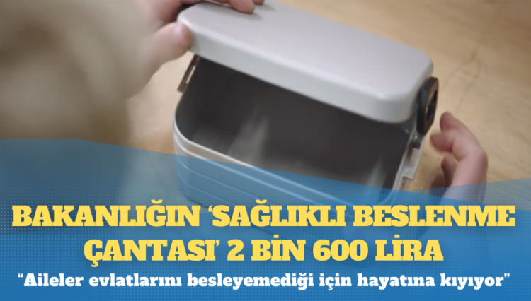 Bakanlığın ‘sağlıklı beslenme çantası’ 2 bin 600 lira