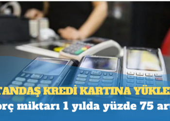 Vatandaş kredi kartına yüklendi; borç miktarı 1 yılda yüzde 75 arttı