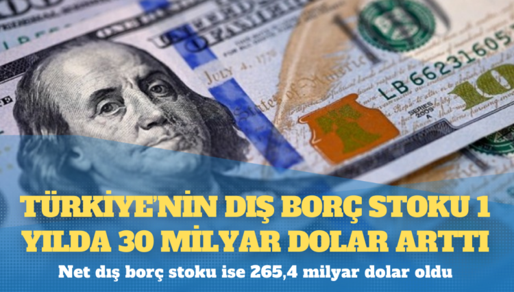 Türkiye’nin dış borç stoku 1 yılda 30 milyar dolar arttı