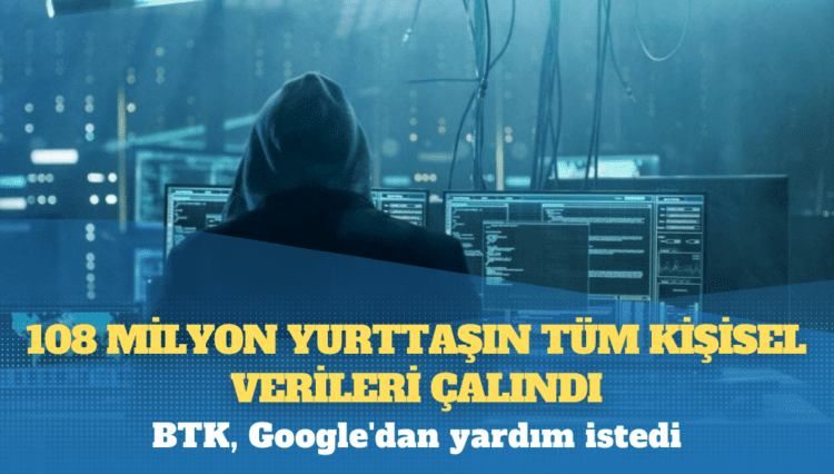 108 milyon yurttaşın tüm kişisel verileri çalındı, BTK verileri koruyamadığını kabul ederek Google’dan yardım istedi