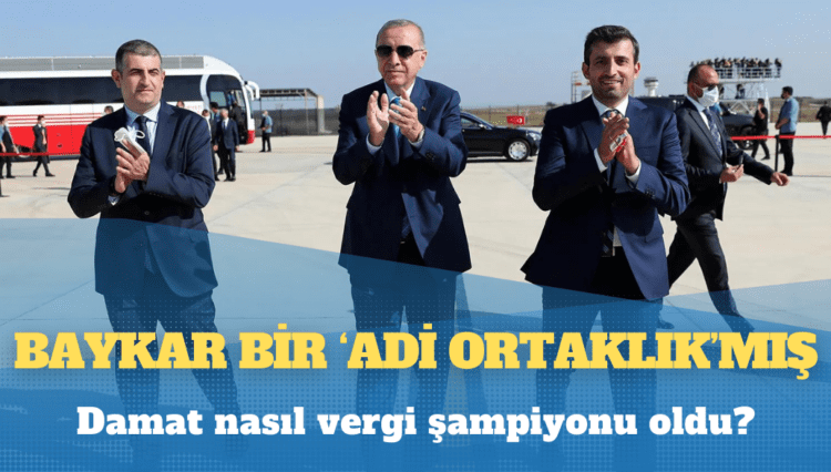 BAYKAR bir ‘adi ortaklık’mış: Damat nasıl vergi şampiyonu oldu?