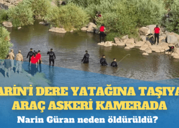 Narin’i dere yatağına taşıyan araç askeri kamerada