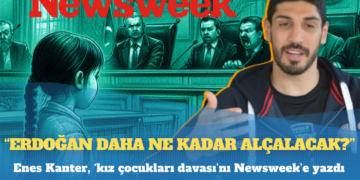 Enes Kanter, ‘kız çocukları davası’nı Newsweek’e yazdı: ‘Erdoğan daha ne kadar alçalacak?’