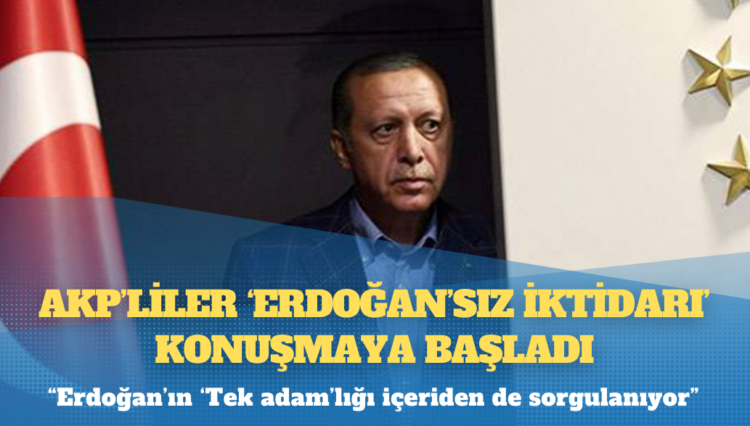 Kulis: AKP’liler ‘Erdoğan’sız iktidarı’ konuşmaya başladı